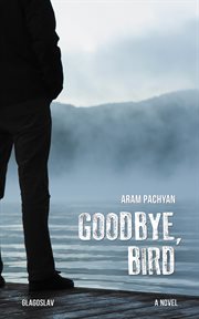 Goodbye, bird : a novel cover image