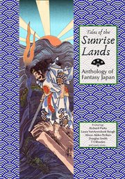 Tales of the sunrise lands: anthology of fantasy japan cover image