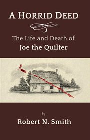 A horrid deed: the life and death of joe the quilter : the life and death of Joe the quilter cover image