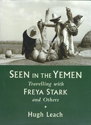 Seen in the Yemen : travelling with Freya Stark and others cover image