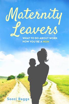 Cover image for Maternity Leavers: What to do Now You are a Mum?