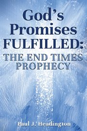 God's promises fulfilled: the end times prophecy : The End Times Prophecy cover image