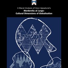 Cover image for A Macat Analysis of Arjun Appadurai's Modernity at Large: Cultural Dimensions of Globalisation