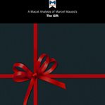 A Macat analysis of Marcel Mauss's the gift : the form and reason for exchange in archaic societies cover image