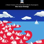 A macat analysis of w. chan kim & renée mauborgne's blue ocean strategy: how to create unconteste cover image
