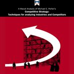 A Macat analysis of Michael E. Porter's competitive strategy : techniques for analyzing industries and competitors cover image