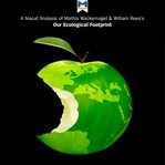 A Macat analysis of Mathis Wackernagel and William Rees's our ecological footprint : reducing human impact on the Earth cover image