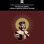 A macat analysis of ernst h. kantorowicz's the king's two bodies: a study in medieval political t cover image