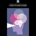 A Macat analysis of Edmund Gettier's Is justified true belief knowledge? cover image