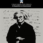 A Macat analysis of John C. Calhoun's : a disquisition on government cover image