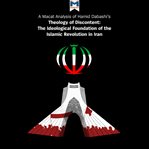 A Macat analysis of Hamid Dabashi's Theology of discontent : the ideological foundation of the Islamic revolution in Iran cover image