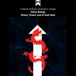 A Macat analysis of David C. Kang's : China rising : peace, power and order in East Asia cover image
