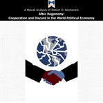 A Macat analysis of Robert O. Keohane's After hegemony : cooperation and discord in the world political economy cover image