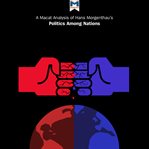 A Macat analysis of Hans J. Morgenthau's Politics among nations cover image