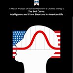 A Macat analysis of Richard J. Herrnstein & Charles Murray's The bell curve : intelligence and class structure in American life cover image