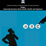 A Macat analysis of Richard H. Thaler and Cass R. Sunstein's Nudge : improving decisions about health, wealth and happiness cover image