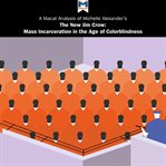 A Macat analysis of Michelle Alexander's The new Jim Crow : mass incarceration in the age of colorblindness cover image