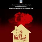 An analysis of Elaine Tyler May's Homeward bound : American families in the Cold War era cover image