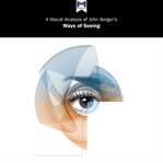 An analysis of John Berger's Ways of seeing : a Macat analysis cover image