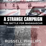 A strange campaign : the battle for Madagascar cover image