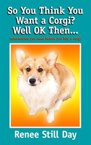 So you think you want a corgi? well ok then… cover image