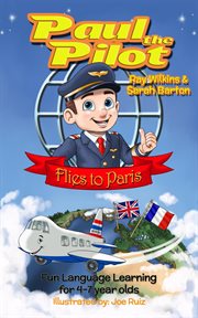 Paul the pilot flies to paris fun language learning for 4-7 year olds cover image