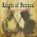 Knight of betrayal : a Yorkshire ghost story cover image