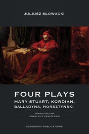 Four plays. Mary Stuart, Kordian, Balladyna, Horsztyński cover image