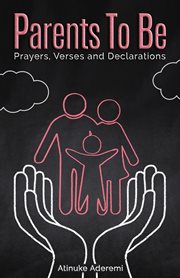 Parents to Be : Prayers, Verses and Declarations cover image