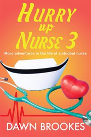 More Adventures in the Life of a Student Nurse : Hurry Up Nurse cover image