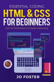 HTML and CSS FOR BEGINNERS;LEARN THE FUNDAMENTALS OF COMPUTER PROGRAMMING cover image