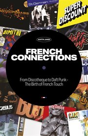 French connections : from discothèque to Daft Punk - the birth of French Touch cover image