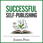 Successful self-publishing : how to self-publish and market your book cover image