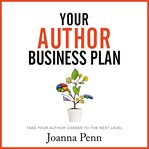 Your author business plan. Take Your Author Career To The Next Level cover image