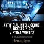 Artificial intelligence, blockchain, and virtual worlds. The Impact of Converging Technologies On Authors and the Publishing Industry cover image
