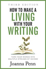 How to make a living with your writing : turn your words into multiple streams of income cover image