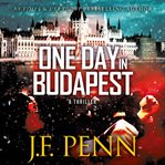 One day in Budapest. : a thriller cover image