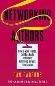 Networking for authors. How to Make Friends, Sell More Books and Grow a Publishing Network from Scratch cover image