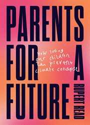 Parents for a future : how loving our children can prevent climate collapse cover image