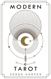 Modern tarot: the ultimate guide to the mystery, witchcraft, cards, decks, spreads and how to avo cover image