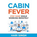 Cabin fever. Stay sane while working remotely cover image