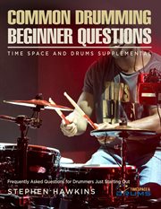 Common drumming questions : frequently asked questions for drummers just starting out cover image