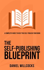The self-publishing blueprint : a complete guide to help you self-publish your book cover image