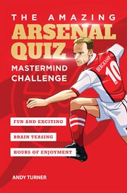 The amazing arsenal quiz: mastermind challenge : mastermind challenge cover image