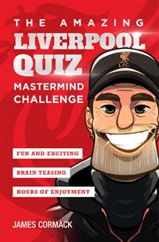 The amazing liverpool quiz: mastermind challenge : mastermind challenge cover image