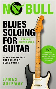 Blues soloing for guitar, volume 1: blues basics cover image