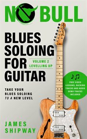 Blues soloing for guitar, volume 2: levelling up cover image
