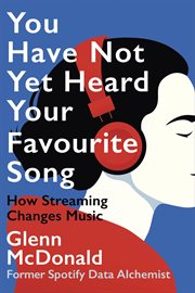 You Have Not Yet Heard Your Favourite Song - How Streaming Changes Music cover image