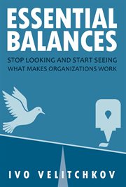 Essential balances: stop looking and start seeing what makes organizations work cover image