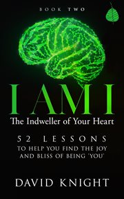 I am i: the indweller of your heart : the indweller of your heart cover image